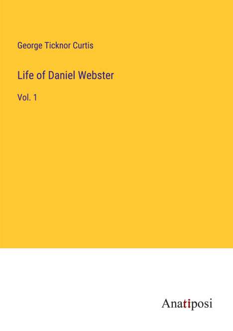 George Ticknor Curtis: Life of Daniel Webster, Buch