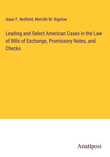Isaac F. Redfield: Leading and Select American Cases in the Law of Bills of Exchange, Promissory Notes, and Checks, Buch