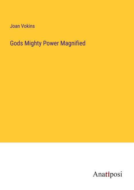 Joan Vokins: Gods Mighty Power Magnified, Buch