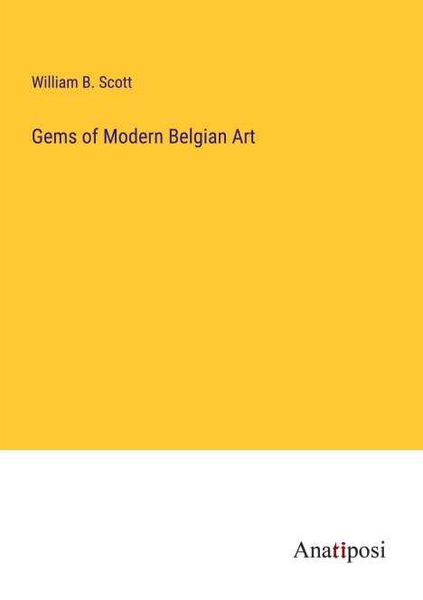 William B. Scott: Gems of Modern Belgian Art, Buch