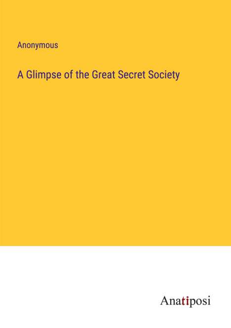 Anonymous: A Glimpse of the Great Secret Society, Buch