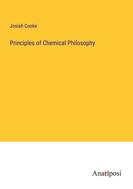 Josiah Cooke: Principles of Chemical Philosophy, Buch