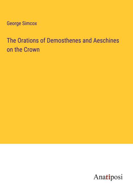 George Simcox: The Orations of Demosthenes and Aeschines on the Crown, Buch