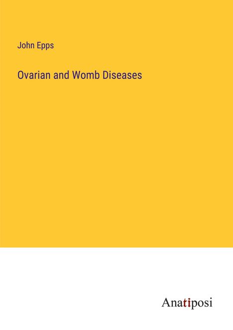 John Epps: Ovarian and Womb Diseases, Buch