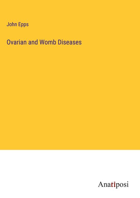 John Epps: Ovarian and Womb Diseases, Buch