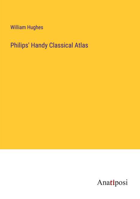 William Hughes: Philips' Handy Classical Atlas, Buch