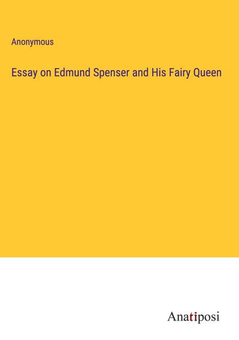 Anonymous: Essay on Edmund Spenser and His Fairy Queen, Buch