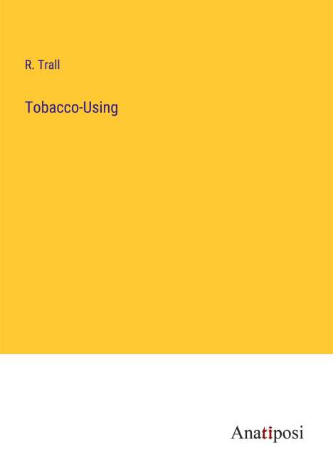 R. Trall: Tobacco-Using, Buch