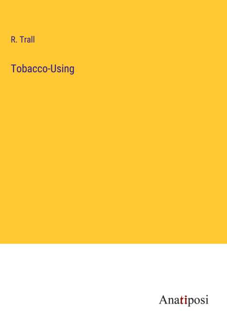 R. Trall: Tobacco-Using, Buch