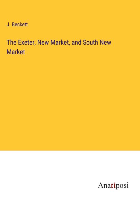 J. Beckett: The Exeter, New Market, and South New Market, Buch