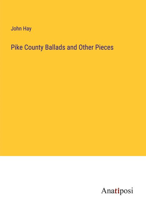 John Hay: Pike County Ballads and Other Pieces, Buch
