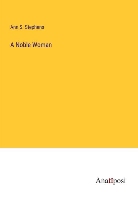 Ann S. Stephens: A Noble Woman, Buch