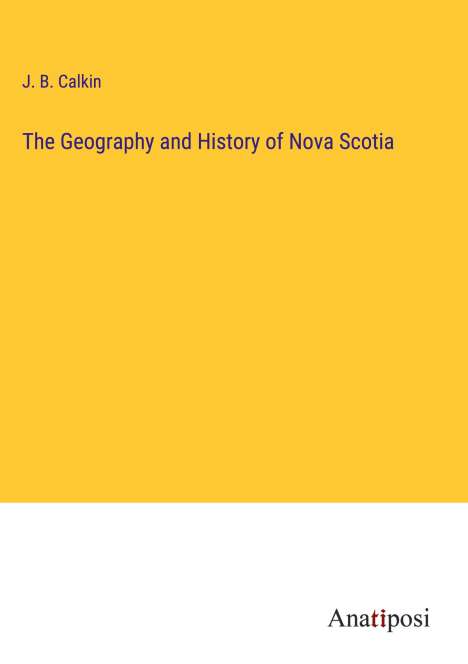 J. B. Calkin: The Geography and History of Nova Scotia, Buch