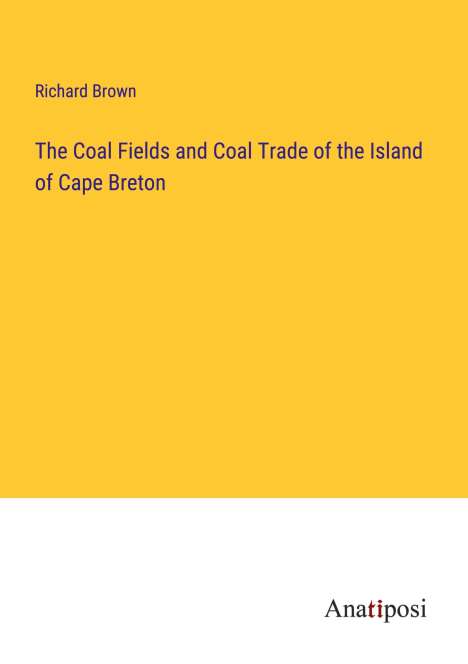 Richard Brown: The Coal Fields and Coal Trade of the Island of Cape Breton, Buch