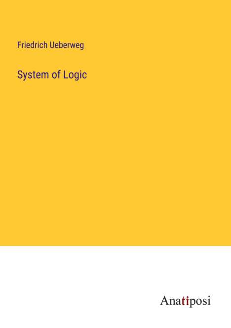 Friedrich Ueberweg: System of Logic, Buch