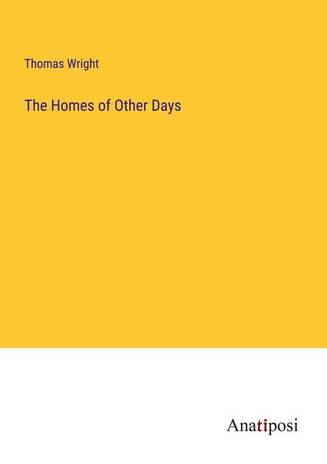 Thomas Wright: The Homes of Other Days, Buch