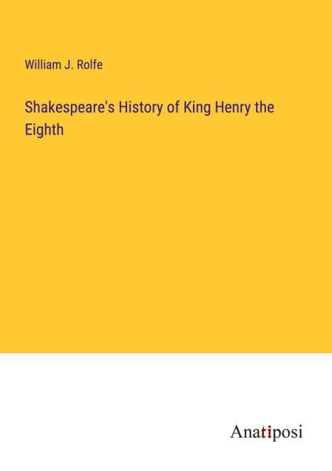 William J. Rolfe: Shakespeare's History of King Henry the Eighth, Buch