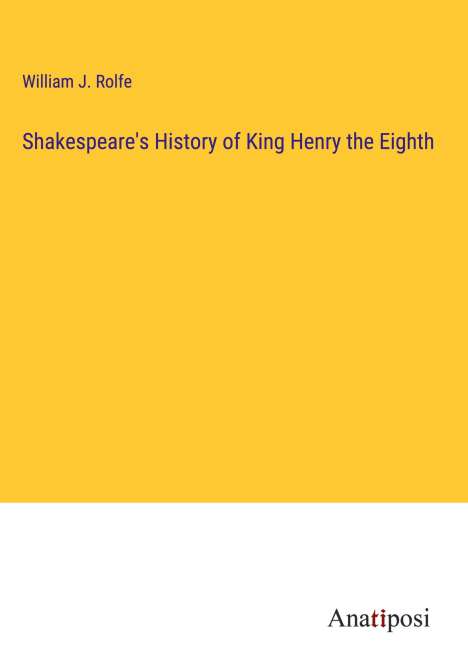 William J. Rolfe: Shakespeare's History of King Henry the Eighth, Buch