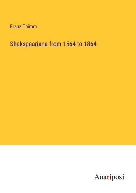 Franz Thimm: Shakspeariana from 1564 to 1864, Buch
