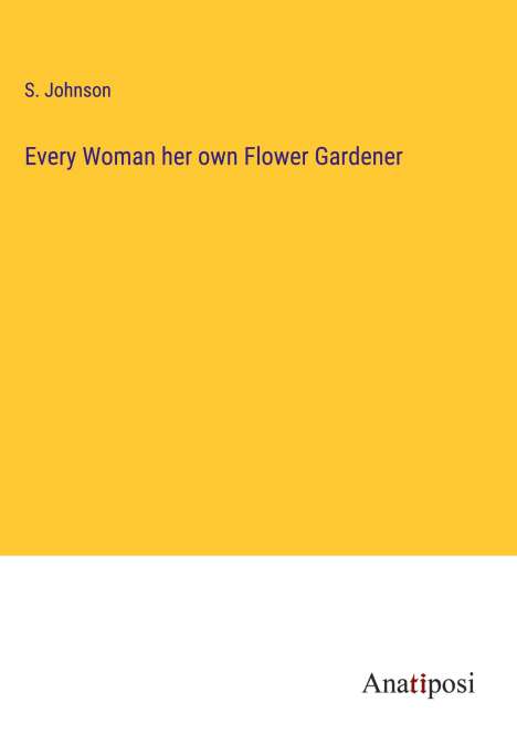 S. Johnson: Every Woman her own Flower Gardener, Buch