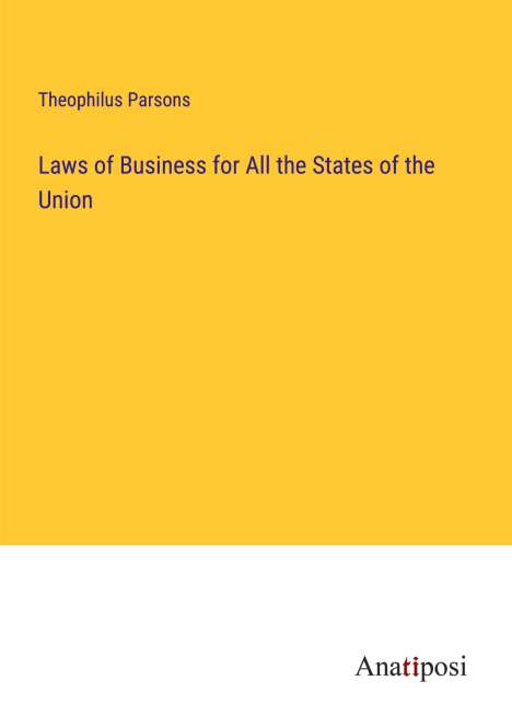 Theophilus Parsons: Laws of Business for All the States of the Union, Buch