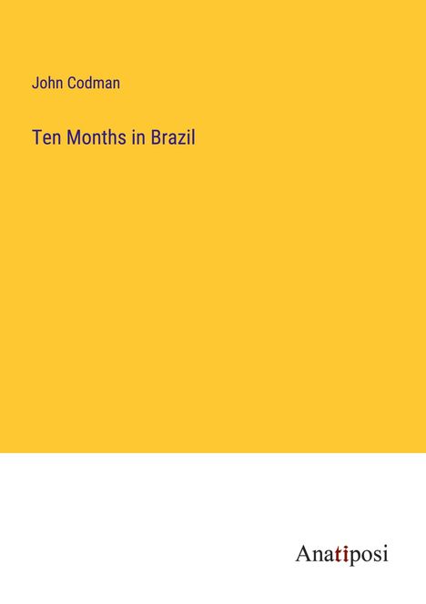 John Codman: Ten Months in Brazil, Buch