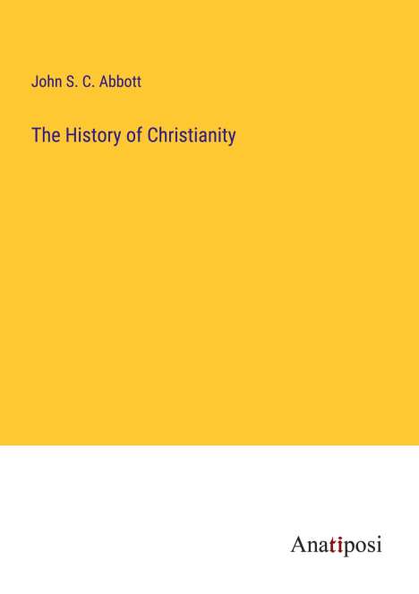 John S. C. Abbott: The History of Christianity, Buch
