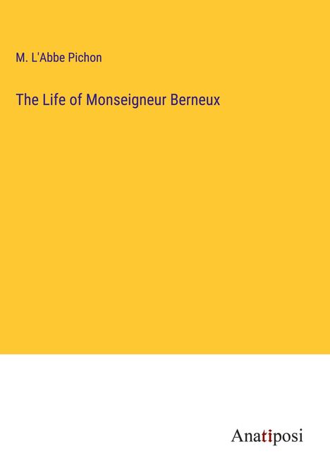 M. L'Abbe Pichon: The Life of Monseigneur Berneux, Buch