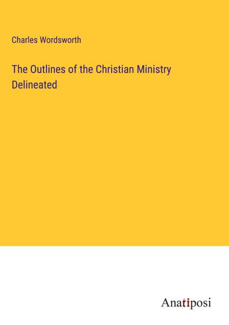 Charles Wordsworth: The Outlines of the Christian Ministry Delineated, Buch