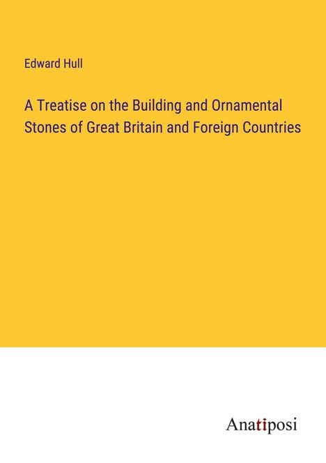 Edward Hull: A Treatise on the Building and Ornamental Stones of Great Britain and Foreign Countries, Buch