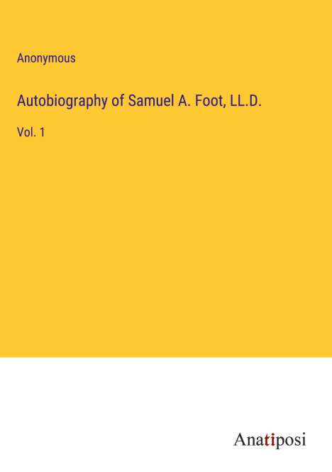Anonymous: Autobiography of Samuel A. Foot, LL.D., Buch