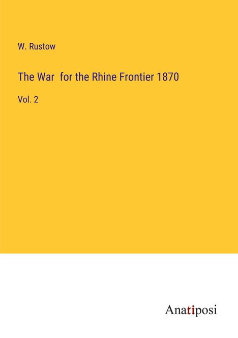 W. Rustow: The War for the Rhine Frontier 1870, Buch