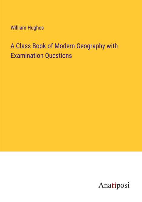 William Hughes: A Class Book of Modern Geography with Examination Questions, Buch