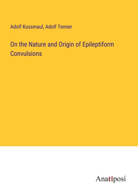 Adolf Kussmaul: On the Nature and Origin of Epileptiform Convulsions, Buch
