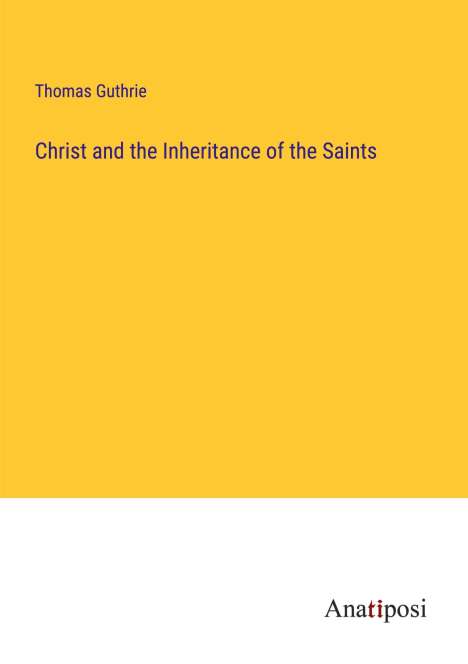 Thomas Guthrie: Christ and the Inheritance of the Saints, Buch