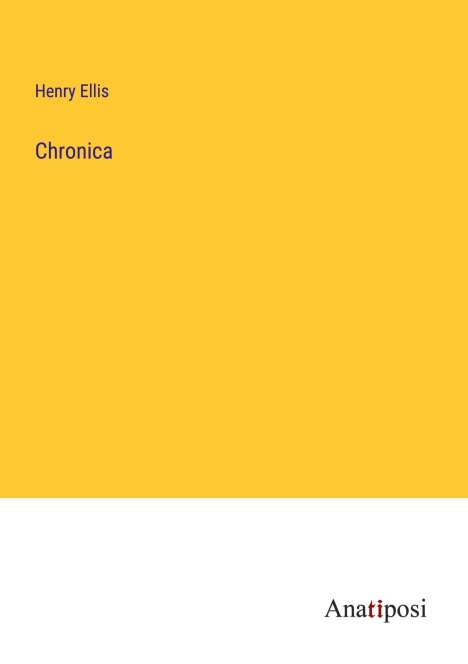 Henry Ellis: Chronica, Buch
