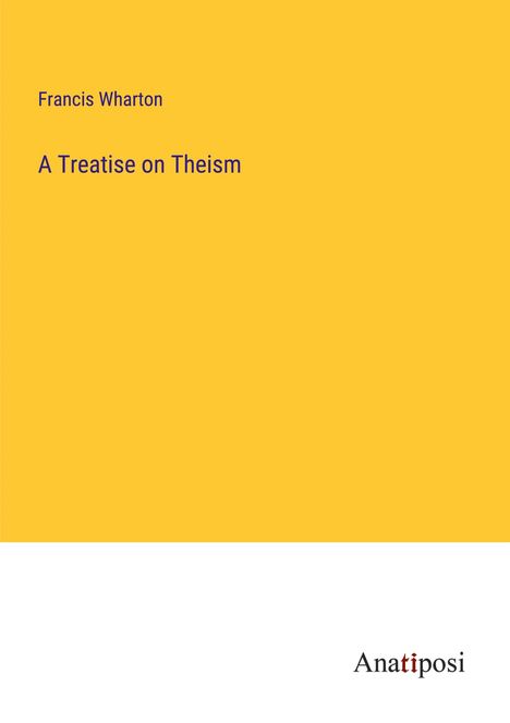 Francis Wharton: A Treatise on Theism, Buch