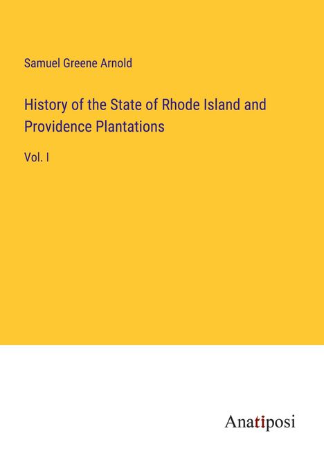 Samuel Greene Arnold: History of the State of Rhode Island and Providence Plantations, Buch
