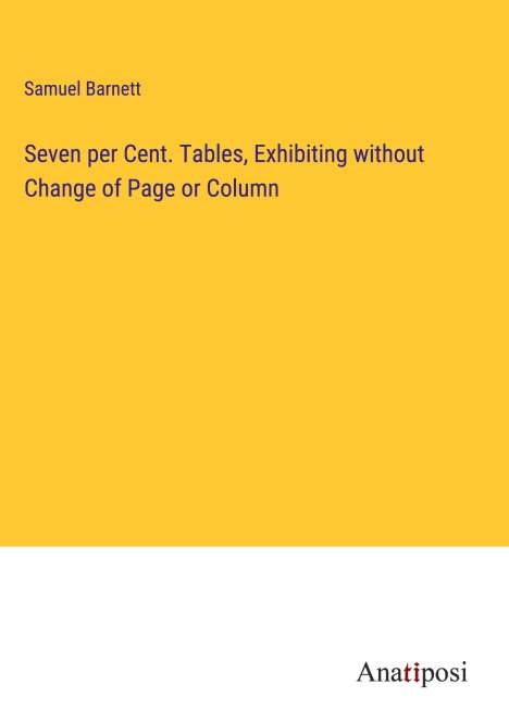 Samuel Barnett: Seven per Cent. Tables, Exhibiting without Change of Page or Column, Buch