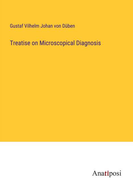 Gustaf Vilhelm Johan von Düben: Treatise on Microscopical Diagnosis, Buch