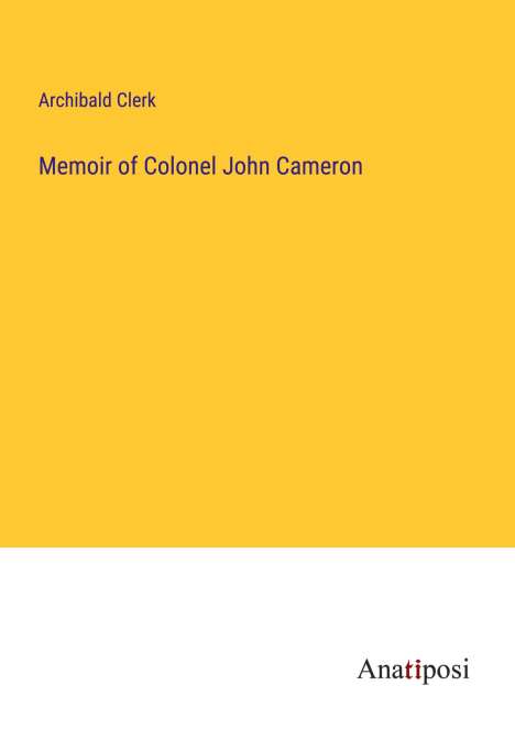 Archibald Clerk: Memoir of Colonel John Cameron, Buch