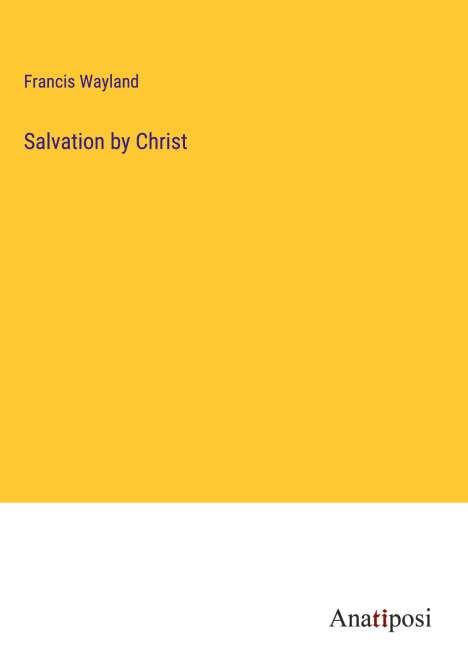 Francis Wayland: Salvation by Christ, Buch