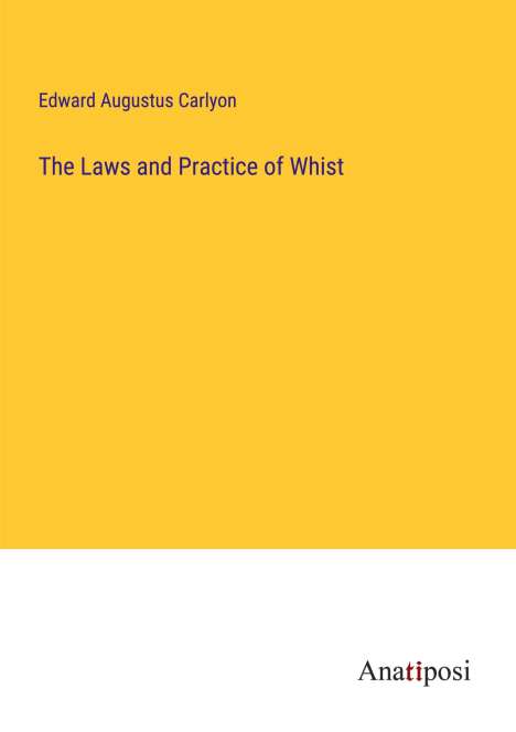 Edward Augustus Carlyon: The Laws and Practice of Whist, Buch