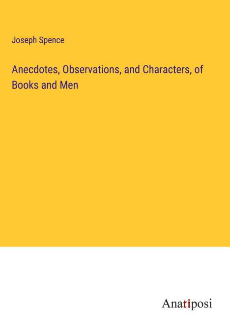 Joseph Spence: Anecdotes, Observations, and Characters, of Books and Men, Buch