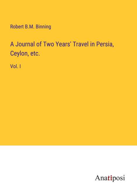 Robert B. M. Binning: A Journal of Two Years' Travel in Persia, Ceylon, etc., Buch