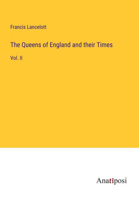 Francis Lancelott: The Queens of England and their Times, Buch