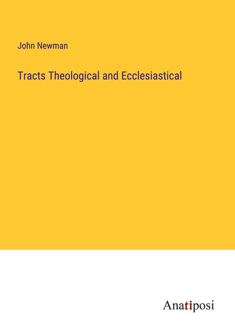 John Newman: Tracts Theological and Ecclesiastical, Buch