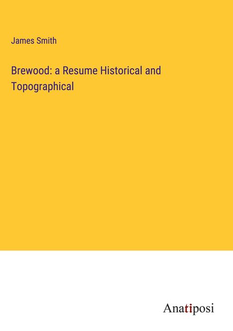 James Smith: Brewood: a Resume Historical and Topographical, Buch