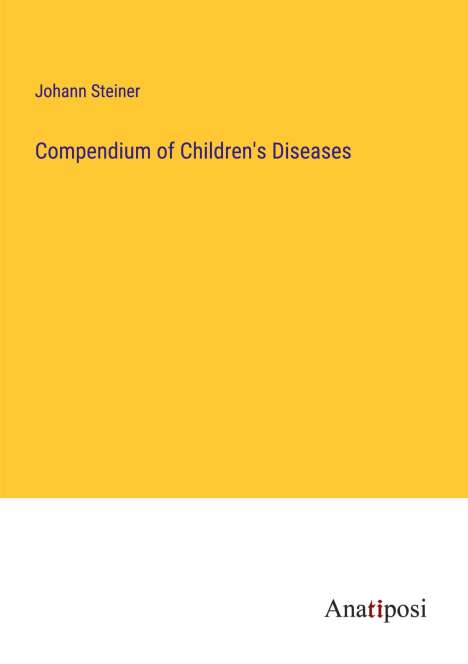 Johann Steiner: Compendium of Children's Diseases, Buch
