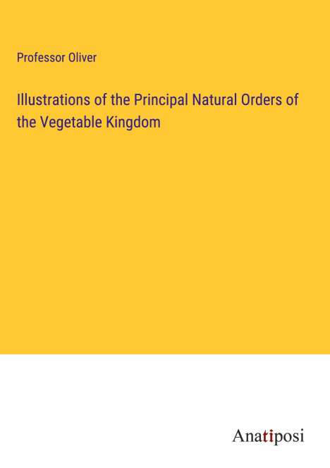 Oliver: Illustrations of the Principal Natural Orders of the Vegetable Kingdom, Buch